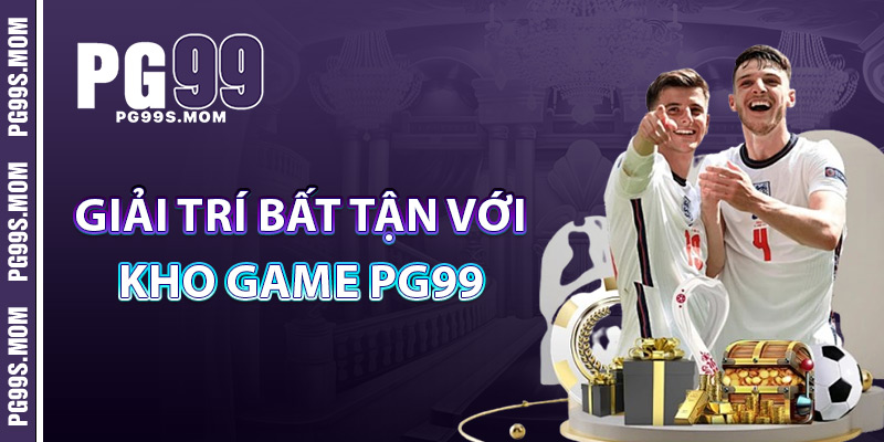 Giải Trí Bất Tận Với Kho Game PG99